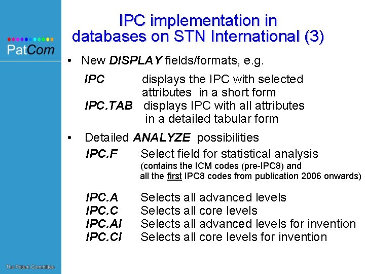 IPC implementation in databases on STN International (3) • New DISPLAY fields/formats, e. g.