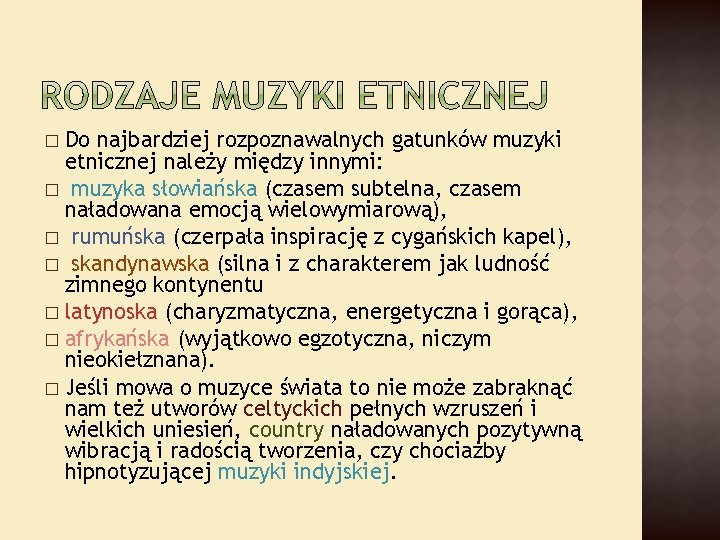 Do najbardziej rozpoznawalnych gatunków muzyki etnicznej należy między innymi: � muzyka słowiańska (czasem subtelna,