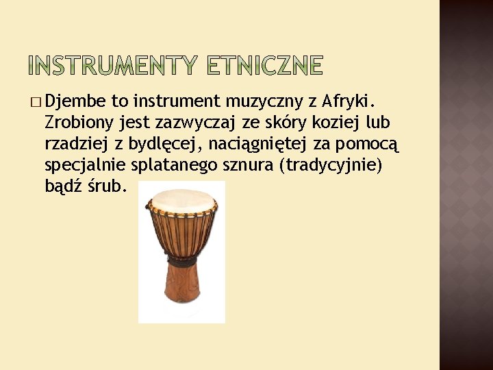 � Djembe to instrument muzyczny z Afryki. Zrobiony jest zazwyczaj ze skóry koziej lub