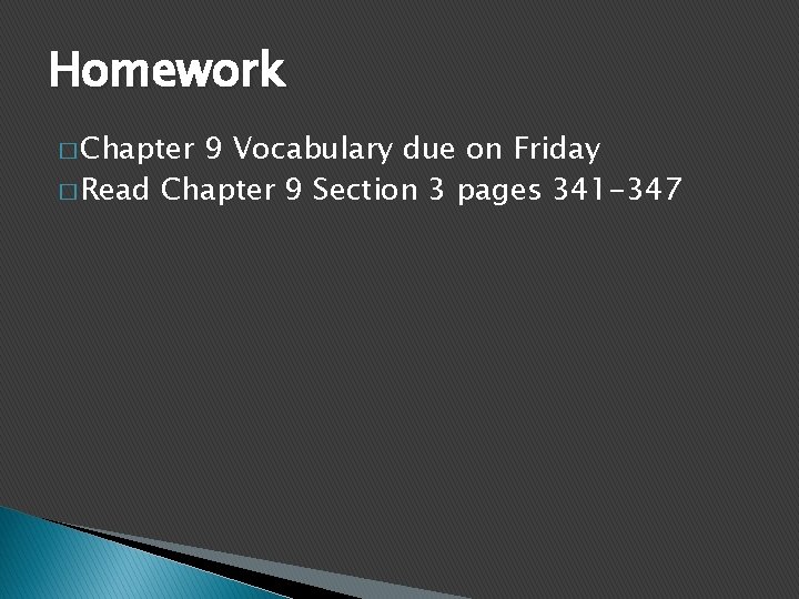 Homework � Chapter 9 Vocabulary due on Friday � Read Chapter 9 Section 3