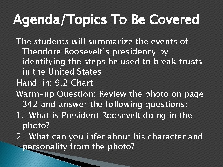 Agenda/Topics To Be Covered The students will summarize the events of Theodore Roosevelt’s presidency