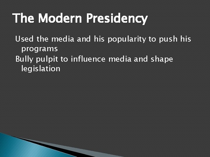 The Modern Presidency Used the media and his popularity to push his programs Bully