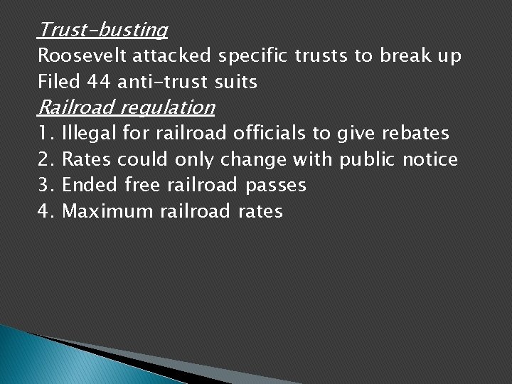 Trust-busting Roosevelt attacked specific trusts to break up Filed 44 anti-trust suits Railroad regulation