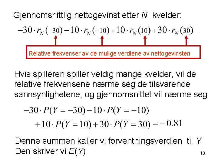 Gjennomsnittlig nettogevinst etter N kvelder: Relative frekvenser av de mulige verdiene av nettogevinsten Hvis