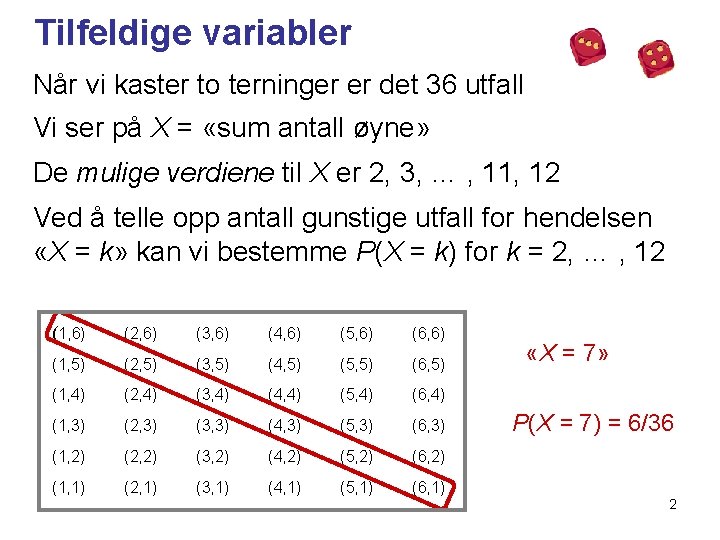 Tilfeldige variabler Når vi kaster to terninger er det 36 utfall Vi ser på