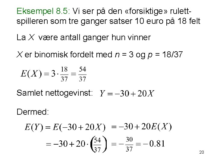 Eksempel 8. 5: Vi ser på den «forsiktige» rulettspilleren som tre ganger satser 10