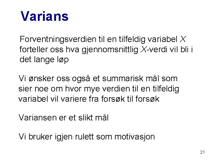 Varians Forventningsverdien tilfeldig variabel X forteller oss hva gjennomsnittlig X-verdi vil bli i det