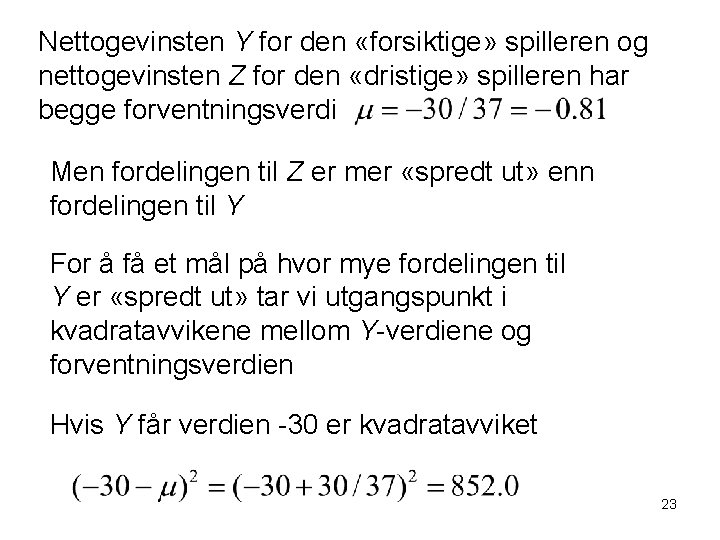 Nettogevinsten Y for den «forsiktige» spilleren og nettogevinsten Z for den «dristige» spilleren har