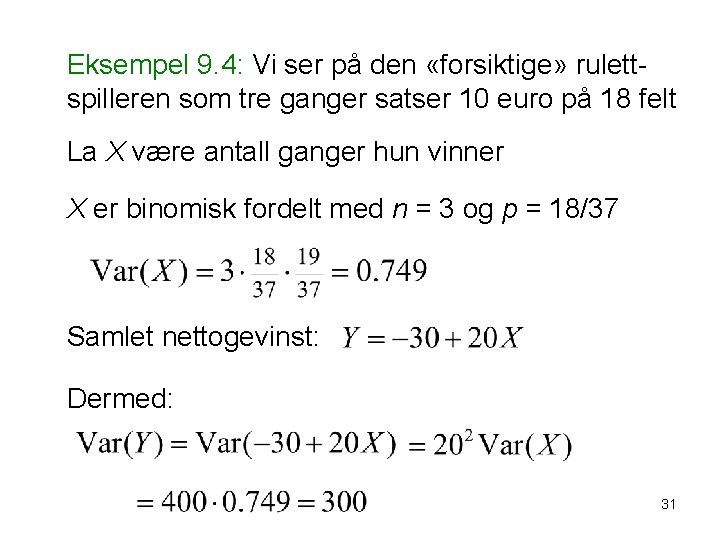 Eksempel 9. 4: Vi ser på den «forsiktige» rulettspilleren som tre ganger satser 10