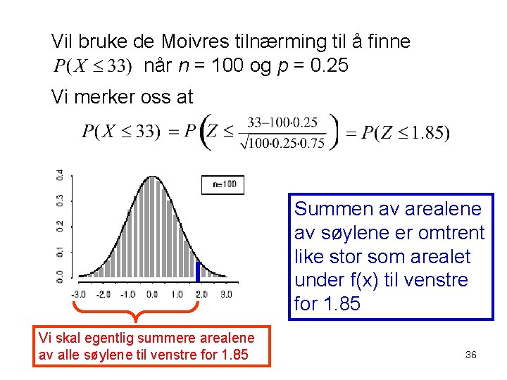 Vil bruke de Moivres tilnærming til å finne når n = 100 og p