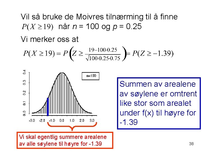 Vil så bruke de Moivres tilnærming til å finne når n = 100 og