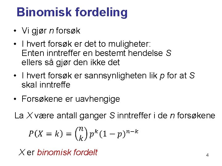 Binomisk fordeling • Vi gjør n forsøk • I hvert forsøk er det to