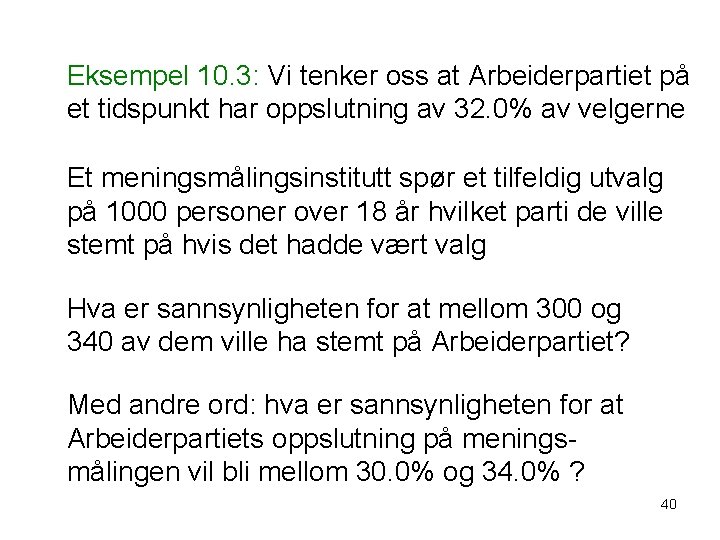 Eksempel 10. 3: Vi tenker oss at Arbeiderpartiet på et tidspunkt har oppslutning av