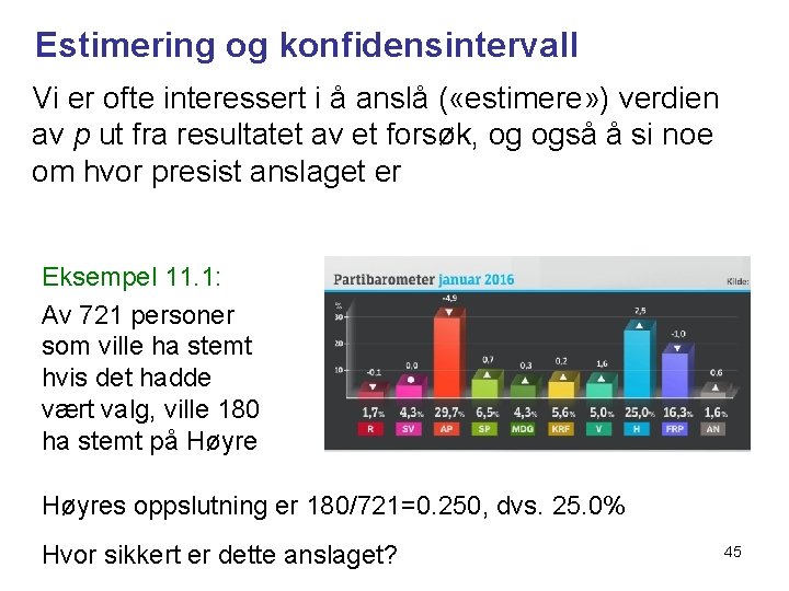 Estimering og konfidensintervall Vi er ofte interessert i å anslå ( «estimere» ) verdien