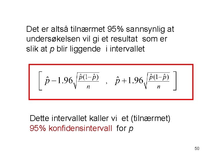 Det er altså tilnærmet 95% sannsynlig at undersøkelsen vil gi et resultat som er