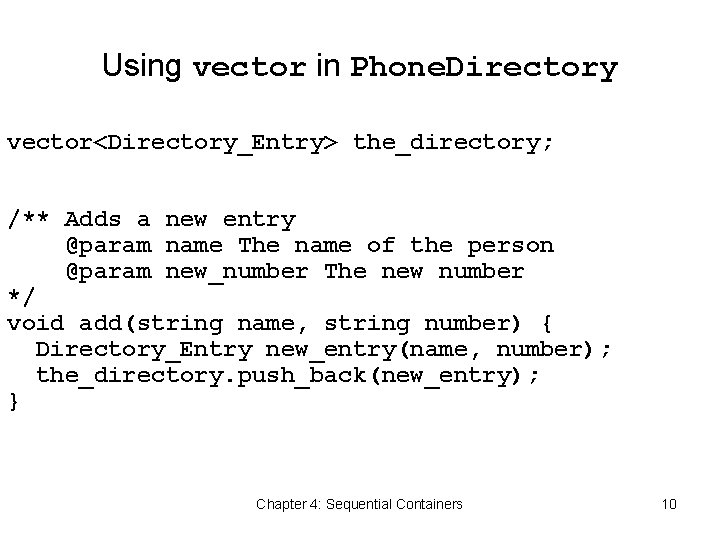 Using vector in Phone. Directory vector<Directory_Entry> the_directory; /** Adds a new entry @param name