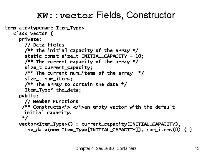 KW: : vector Fields, Constructor template<typename Item_Type> class vector { private: // Data fields