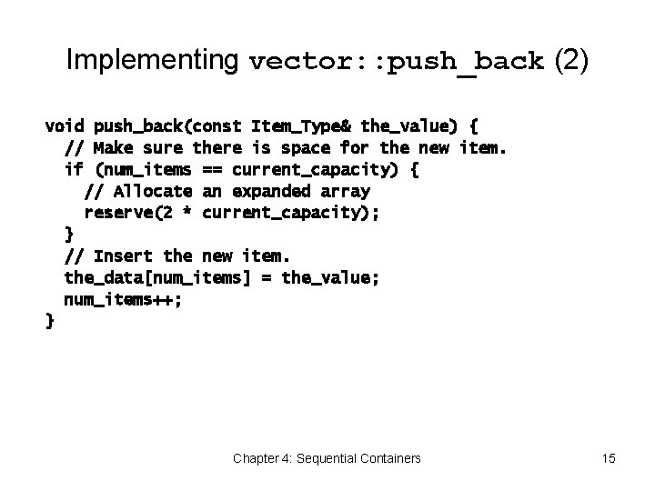Implementing vector: : push_back (2) void push_back(const Item_Type& the_value) { // Make sure there
