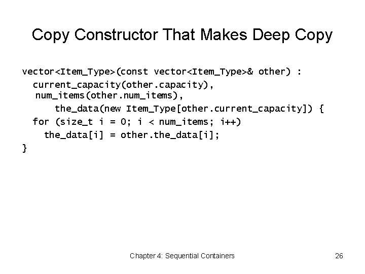 Copy Constructor That Makes Deep Copy vector<Item_Type>(const vector<Item_Type>& other) : current_capacity(other. capacity), num_items(other. num_items),