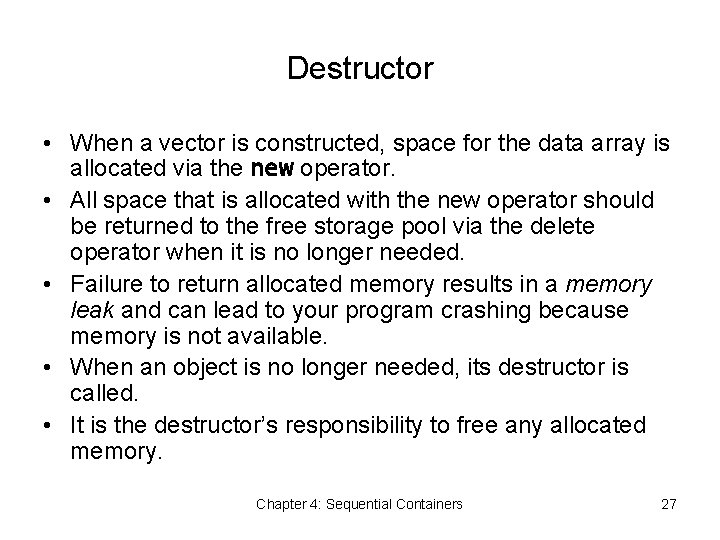 Destructor • When a vector is constructed, space for the data array is allocated