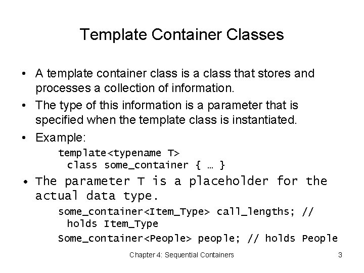 Template Container Classes • A template container class is a class that stores and