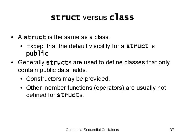 struct versus class • A struct is the same as a class. • Except