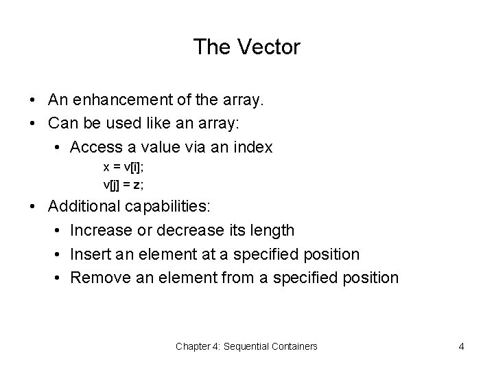 The Vector • An enhancement of the array. • Can be used like an