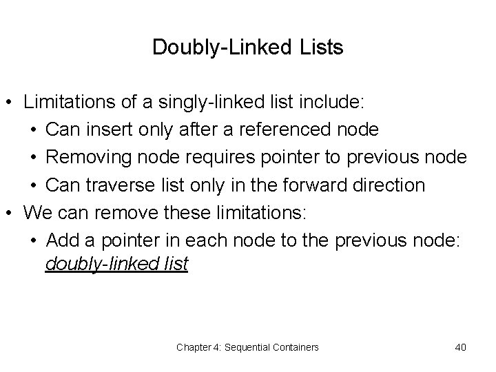 Doubly-Linked Lists • Limitations of a singly-linked list include: • Can insert only after