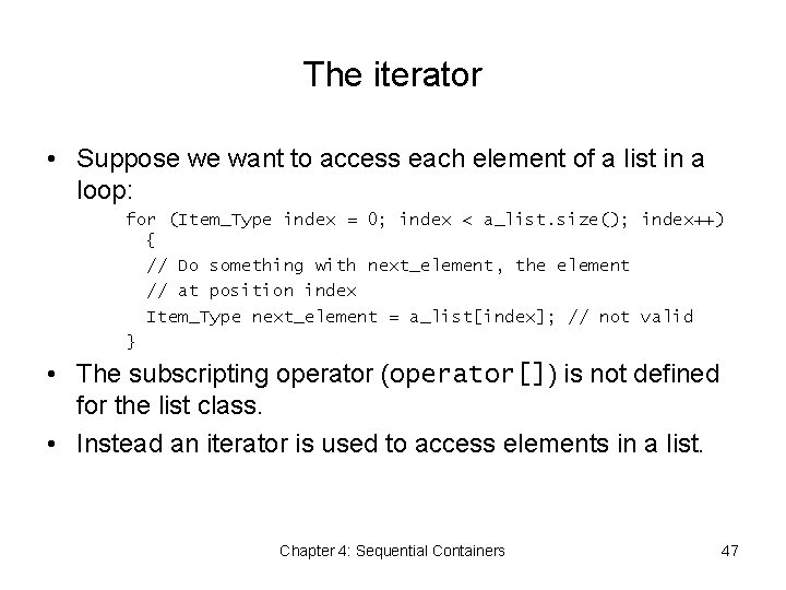 The iterator • Suppose we want to access each element of a list in