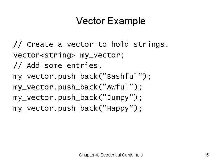 Vector Example // Create a vector to hold strings. vector<string> my_vector; // Add some