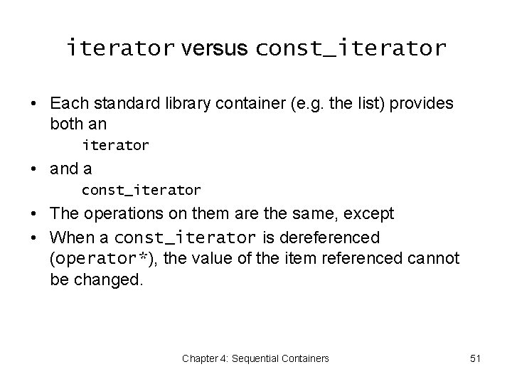 iterator versus const_iterator • Each standard library container (e. g. the list) provides both