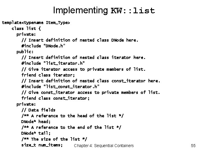 Implementing KW: : list template<typename Item_Type> class list { private: // Insert definition of