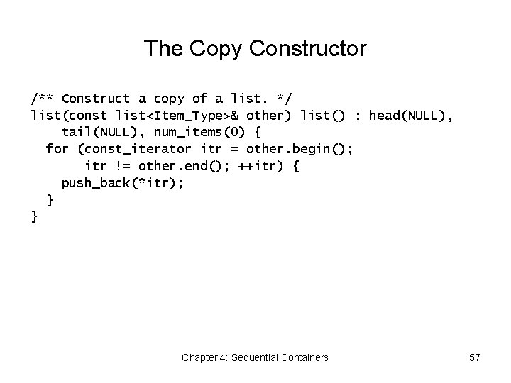The Copy Constructor /** Construct a copy of a list. */ list(const list<Item_Type>& other)