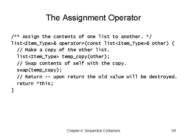 The Assignment Operator /** Assign the contents of one list to another. */ list<Item_Type>&
