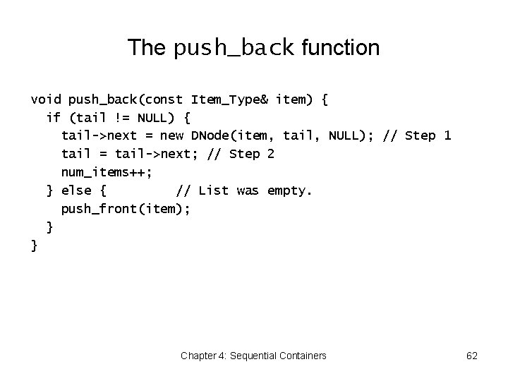 The push_back function void push_back(const Item_Type& item) { if (tail != NULL) { tail->next