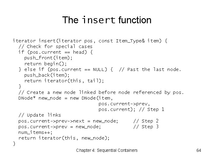 The insert function iterator insert(iterator pos, const Item_Type& item) { // Check for special