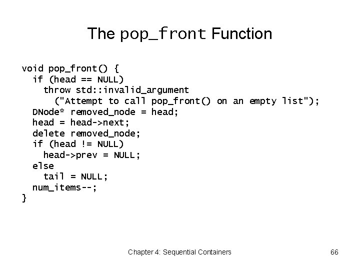 The pop_front Function void pop_front() { if (head == NULL) throw std: : invalid_argument