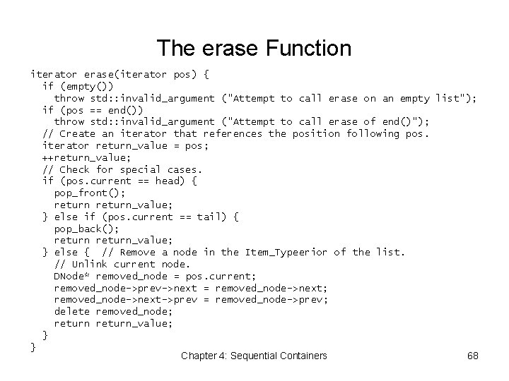 The erase Function iterator erase(iterator pos) { if (empty()) throw std: : invalid_argument ("Attempt
