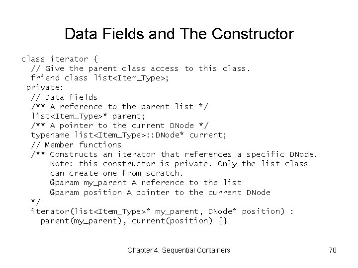 Data Fields and The Constructor class iterator { // Give the parent class access