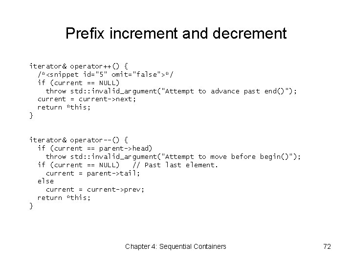 Prefix increment and decrement iterator& operator++() { /*<snippet id="5" omit="false">*/ if (current == NULL)