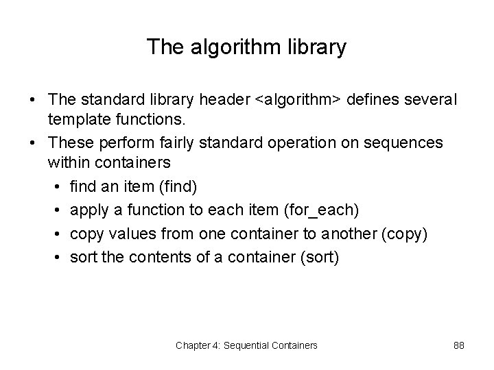 The algorithm library • The standard library header <algorithm> defines several template functions. •