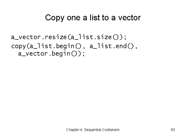 Copy one a list to a vector a_vector. resize(a_list. size()); copy(a_list. begin(), a_list. end(),