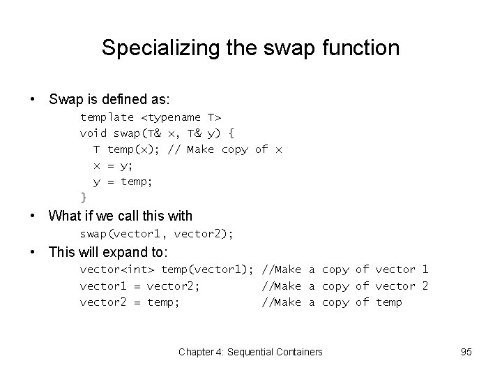 Specializing the swap function • Swap is defined as: template <typename T> void swap(T&