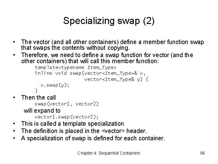 Specializing swap (2) • The vector (and all other containers) define a member function