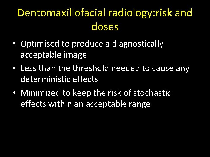 Dentomaxillofacial radiology: risk and doses • Optimised to produce a diagnostically acceptable image •