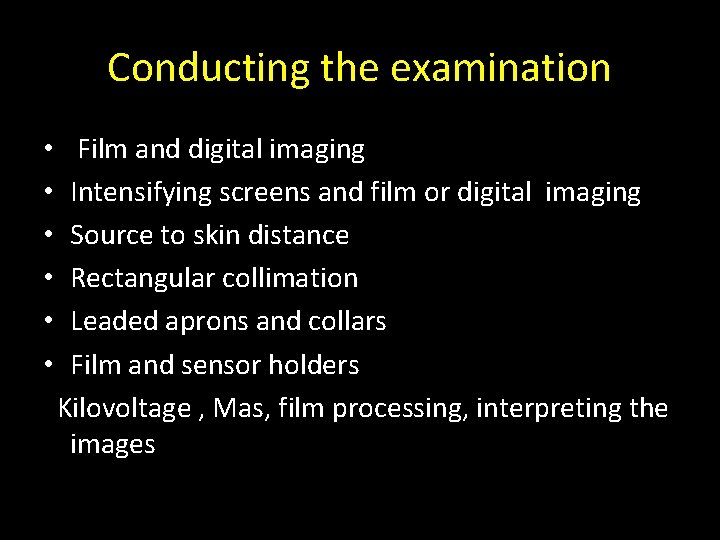 Conducting the examination • • • Film and digital imaging Intensifying screens and film