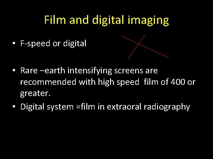 Film and digital imaging • F-speed or digital • Rare –earth intensifying screens are