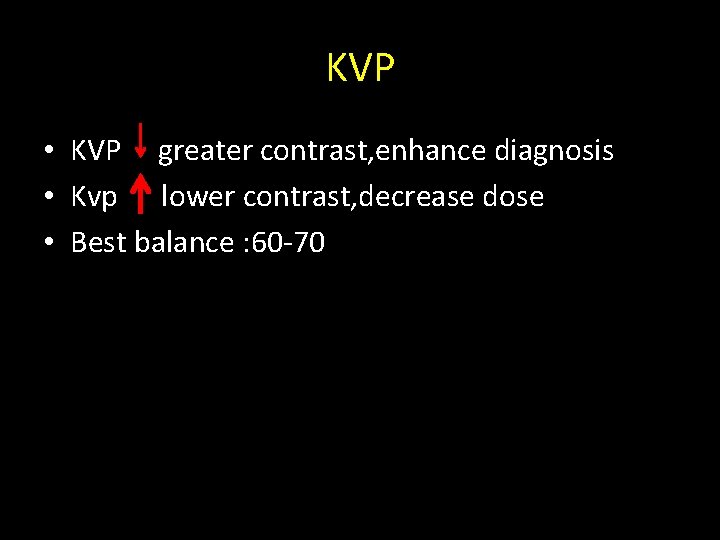 KVP • KVP greater contrast, enhance diagnosis • Kvp lower contrast, decrease dose •
