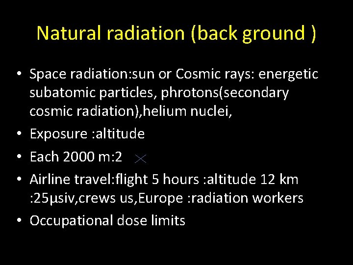 Natural radiation (back ground ) • Space radiation: sun or Cosmic rays: energetic subatomic