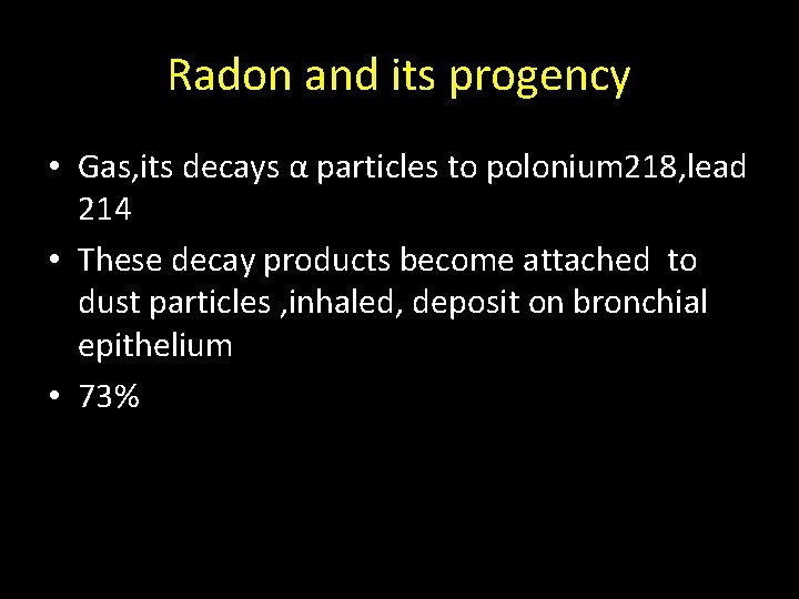 Radon and its progency • Gas, its decays α particles to polonium 218, lead